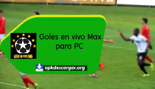 Como descargar Goles en vivo Max en pc